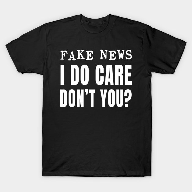 Fake News I Do Care Don't You? product T-Shirt by merchlovers